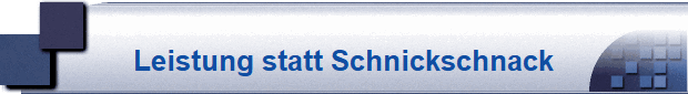Leistung statt Schnickschnack